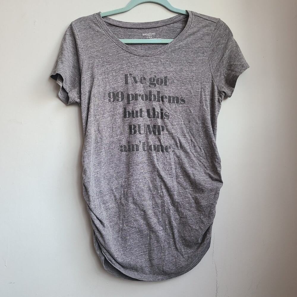 Women's medium Motherhood Maternity ruched sides tee t-shirt gray "99 problems"